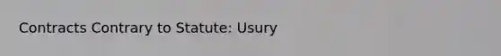 Contracts Contrary to Statute: Usury