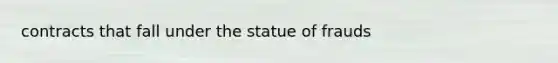 contracts that fall under the statue of frauds