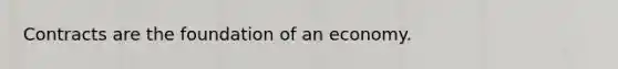 Contracts are the foundation of an economy.