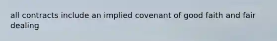 all contracts include an implied covenant of good faith and fair dealing