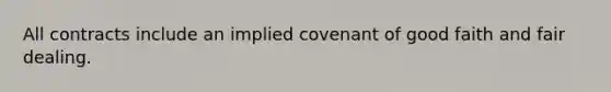 All contracts include an implied covenant of good faith and fair dealing.