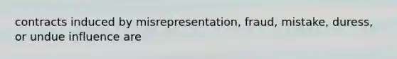 contracts induced by misrepresentation, fraud, mistake, duress, or undue influence are