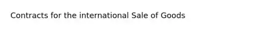 Contracts for the international Sale of Goods