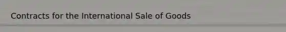 Contracts for the International Sale of Goods