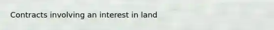 Contracts involving an interest in land