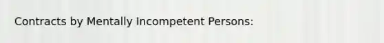 Contracts by Mentally Incompetent Persons: