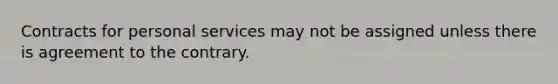 Contracts for personal services may not be assigned unless there is agreement to the contrary.