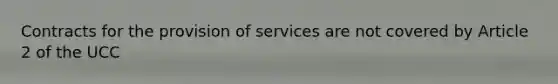 Contracts for the provision of services are not covered by Article 2 of the UCC