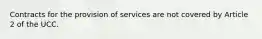 Contracts for the provision of services are not covered by Article 2 of the UCC.