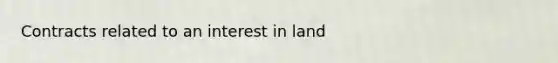 Contracts related to an interest in land