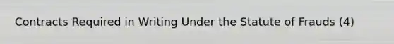 Contracts Required in Writing Under the Statute of Frauds (4)
