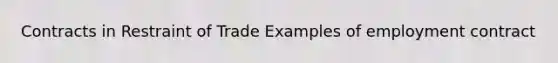 Contracts in Restraint of Trade Examples of employment contract