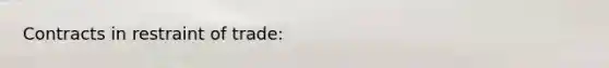 Contracts in restraint of trade: