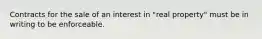 Contracts for the sale of an interest in "real property" must be in writing to be enforceable.