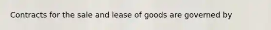 Contracts for the sale and lease of goods are governed by