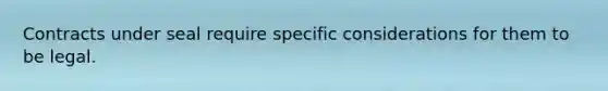 Contracts under seal require specific considerations for them to be legal.