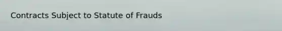 Contracts Subject to Statute of Frauds