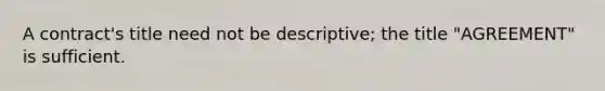 A contract's title need not be descriptive; the title "AGREEMENT" is sufficient.