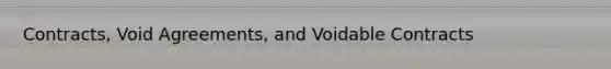 Contracts, Void Agreements, and Voidable Contracts