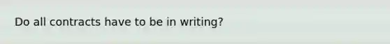 Do all contracts have to be in writing?