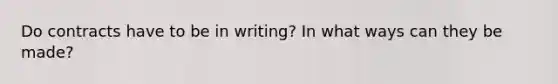 Do contracts have to be in writing? In what ways can they be made?