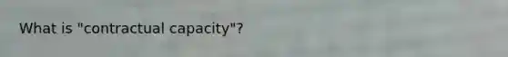 What is "contractual capacity"?