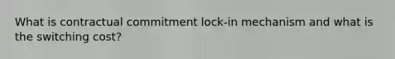 What is contractual commitment lock-in mechanism and what is the switching cost?