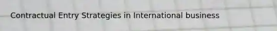 Contractual Entry Strategies in International business
