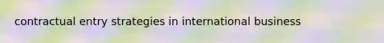 contractual entry strategies in international business