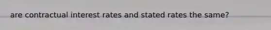 are contractual interest rates and stated rates the same?