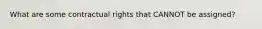 What are some contractual rights that CANNOT be assigned?