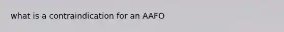 what is a contraindication for an AAFO