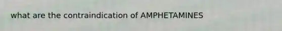 what are the contraindication of AMPHETAMINES