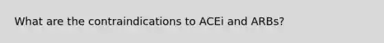 What are the contraindications to ACEi and ARBs?