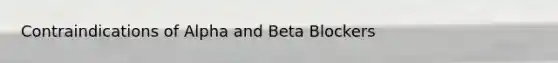 Contraindications of Alpha and Beta Blockers