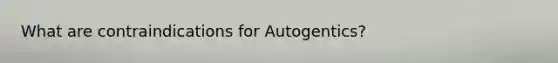 What are contraindications for Autogentics?