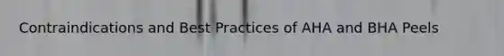 Contraindications and Best Practices of AHA and BHA Peels