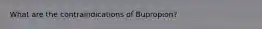 What are the contraindications of Bupropion?