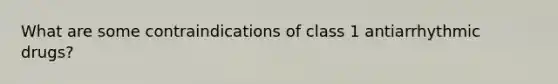 What are some contraindications of class 1 antiarrhythmic drugs?