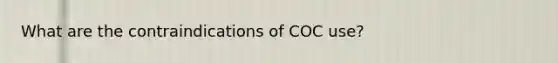 What are the contraindications of COC use?