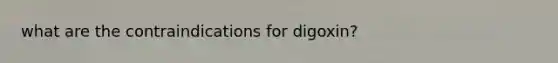 what are the contraindications for digoxin?