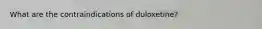 What are the contraindications of duloxetine?