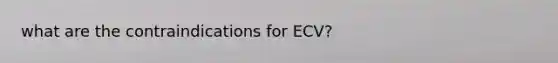 what are the contraindications for ECV?