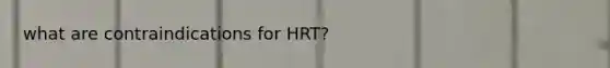 what are contraindications for HRT?