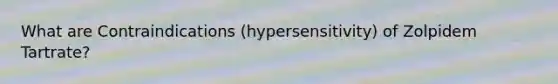 What are Contraindications (hypersensitivity) of Zolpidem Tartrate?