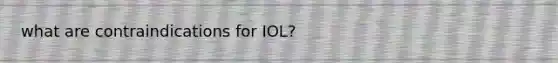 what are contraindications for IOL?