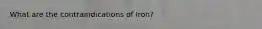 What are the contraindications of Iron?