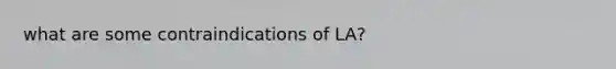 what are some contraindications of LA?