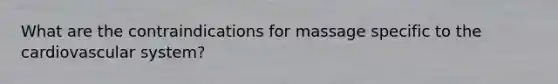 What are the contraindications for massage specific to the cardiovascular system?