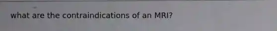 what are the contraindications of an MRI?